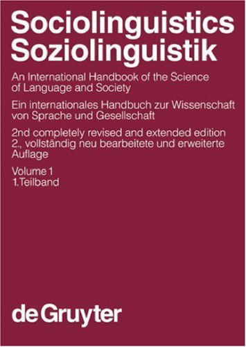 Sociolinguistics: An International Handbook of the Science of Language and Society (2nd ed.), Vol. 1 Soziolinguistik: Ein Internationales Handbuch zur Wissenschaft von Sprache und Gesellschaft (2. Aufl.), Teilband 1 (Handbücher zur Sprach- und Kommunikationswissenschaft 3.1 Handbooks of Linguistics and Communication Science 3.1) (German and English Edition)