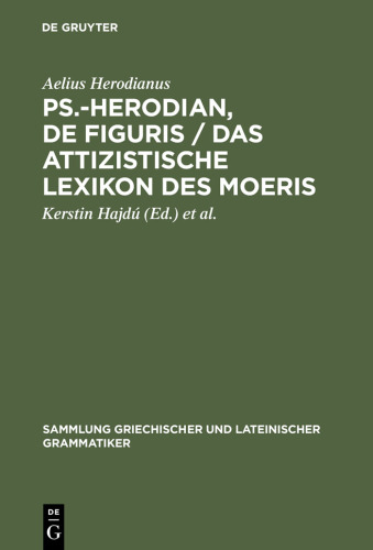 PS.-Herodian, de Figuris / Das Attizistische Lexikon Des Moeris: Uberlieferungsgeschichte Und Kritische Ausgabe / Quellenkritische Untersuchung Und Ed ... Lateinischer Grammatiker) (German Edition)