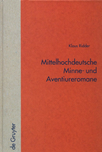 Mittelhochdeutsche Minne- und Aventiureromane. Fiktion, Geschichte und literarische Tradition im späthöfischen Roman: "Reinfried von Braunschweig", "Wilhelm von Österreich", "Friedrich von Schwaben"