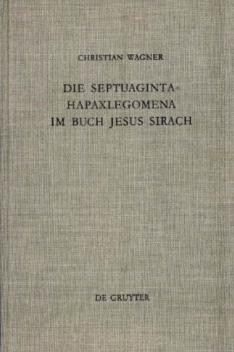 Die Septuaginta-Hapaxlegomena im Buch Jesus Sirach: Untersuchungen zu Wortwahl und Wortbildung unter besonderer Berücksichtigung des textkritischen und übersetzungstechnischen Aspekts