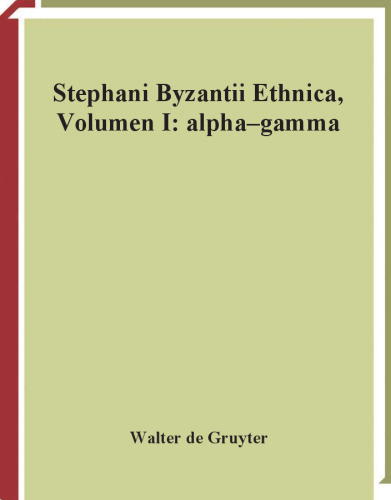 Stephani Byzantii Ethnica, Volumen I: Alpha - Gamma