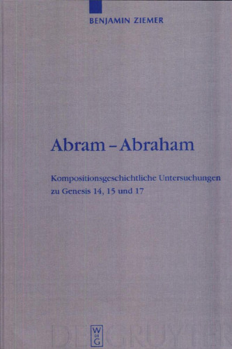 Abram-Abraham: Kompositionsgeschichtliche Untersuchungen zu Genesis 14, 15 und 17 (Beihefte zur Zeitschrift für die Alttestamentliche Wissenschaft)