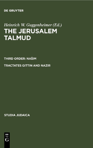The Jerusalem Talmud תלמוד ירושׁלמי Third Order: Našim סדר נשׁים Tractates Giṭṭin and Nazir מסכתות גיטין ונזיר - Edition, Translation, and Commentary