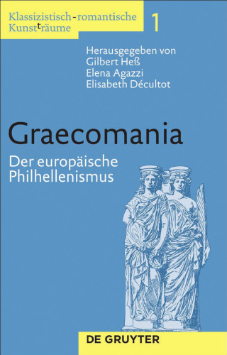 Graecomania: Der europäische Philhellenismus (Klassizistisch-Romantische Kunst(t)räume, Band 1)