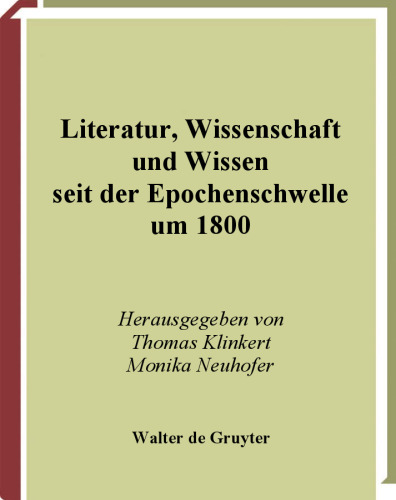 Literatur, Wissenschaft und Wissen seit der Epochenschwelle um 1800: Theorie - Epistemologie - Komparatistische Fallstudien (Spectrum Literaturwissenschaft-Spectrum ... Studies)