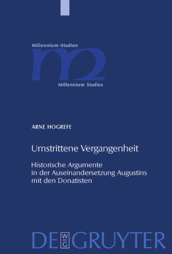 Umstrittene Vergangenheit : Historische Argumente in der Auseinandersetzung Augustins mit den Donatisten (Millennium-Studien zu Kultur und Geschichte des ersten Jahrtausends n. Chr., Band 24)