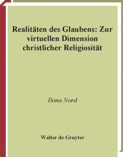 Realitäten des Glaubens: Zur virtuellen Dimension christlicher Religiosität (Praktische Theologie Im Wissenschaftsdiskurs Practical Theology in the Discourse of the Humanities)