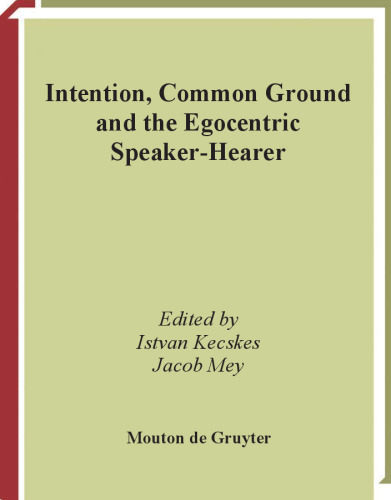 Intention, Common Ground and the Egocentric Speaker-Hearer (Series in Pragmatics)
