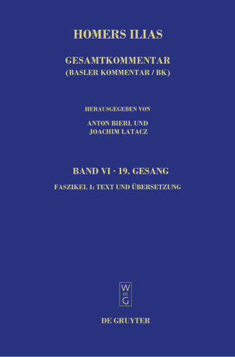 Homerus: Homers Ilias. Gesamtkommentar, Band VI: Neunzehnter Gesang (T), Faszikel 1: Text und Übersetzung