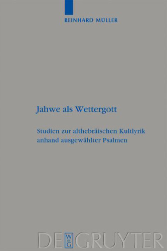 Jahwe als Wettergott: Studien zur althebräischen Kultlyrik anhand ausgewählter Psalmen (Beihefte zur Zeitschrift für die Alttestamentliche Wissenschaft)