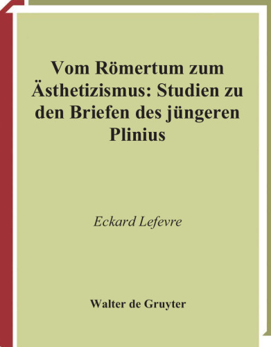 Vom Römertum zum Ästhetizismus: Studien zu den Briefen des jüngeren Plinius