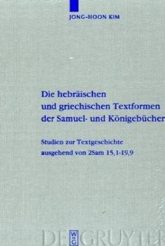 Die hebraischen und griechischen Textformen der Samuel- und Konigebucher: Studien zur Textgeschichte ausgehend von 2Sam 15,1-19,9 (Beihefte zur Zeitschrift fur alttestamentliche Wissenschaft 394)