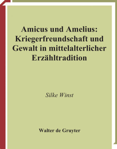 Amicus und Amelius: Kriegerfreundschaft und Gewalt in mittelalterlicher Erzählertradition (Quellen Und Forschungen Zur Literatur- Und Kulturgeschichte)