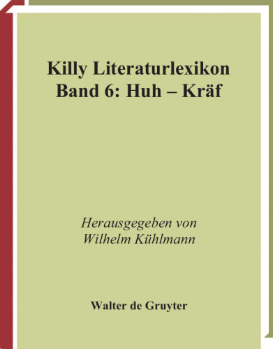 Killy Literaturlexikon. Autoren und Werke des deutschsprachigen Kulturraums Huh Kraf: Band 6