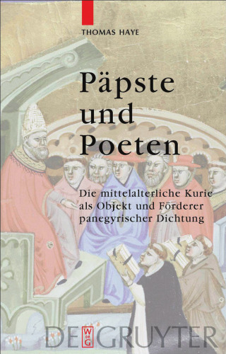 Päpste und Poeten: Die mittelalterliche Kurie als Objekt und Förderer panegyrischer Dichtung