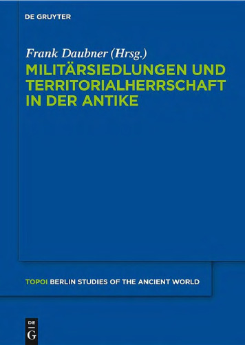 Militärsiedlungen und Territorialherrschaft in der Antike (Topoi. Berlin Studies of the Ancient World - Volume 3)