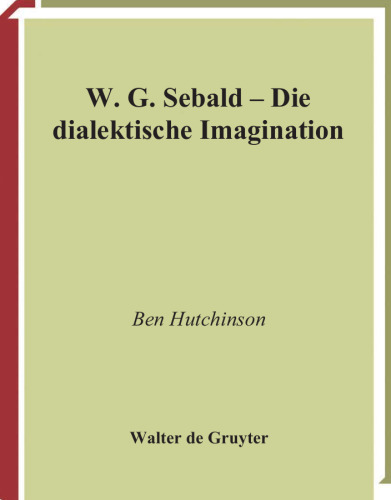 W.G. Sebald Die dialektische Imagination (Quellen Und Forschunger Zur Literatur Und Kulturgeschichte) (German Edition)
