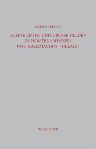 Kleine Leute und große Helden in Homers Odyssee und Kallimachos’ Hekale