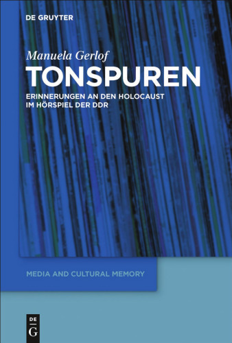 Tonspuren: Erinnerungen an den Holocaust im Hoerspiel der DDR (1945-1989)