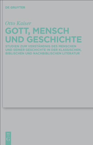 Gott, Mensch und Geschichte: Studien zum Verstandnis des Menschen und seiner Geschichte in der klassischen, biblischen und nachbiblischen Literatur (Beihefte zur Zeitschrift fur die alttestamentliche Wissenschaft, Volume 413)
