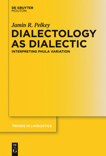 Dialectology As Dialectic: Interpreting Phula Variation (Trends in Linguistics, Studies and Monographs, No. 229)