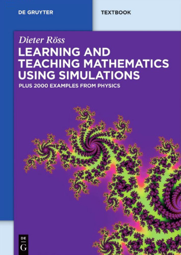 Learning and Teaching Mathematics using Simulations: Plus 2000 Examples from Physics (De Gruyter Textbook)