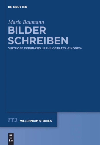 Bilder Schreiben: Virtuose Ekphrasis in Philostrats Eikones