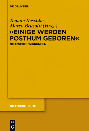 "Einige Werden Posthum Geboren": Friedrich Nietzsches Wirkungen