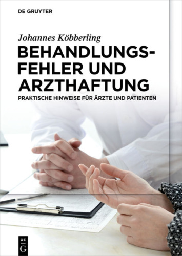 Behandlungsfehler Und Arzthaftung: Praktische Hinweise Für Arzte Und Patienten (German Edition)