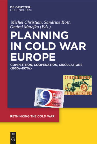 Planning In Cold War Europe Competition, Cooperation, Circulations (1950s-1970s)