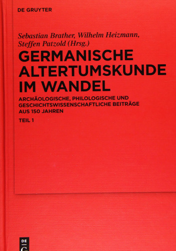 Germanische Altertumskunde im Wandel: Archäologische, philologische und geschichtswissenschaftliche Beiträge aus 150 Jahren, Teil 1. Einleitung, archäologische und geschichtswissenschaftliche Beiträge