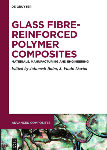 Glass Fibre-Reinforced Polymer Composites: Materials, Manufacturing and Engineering (Advanced Composites, 12)