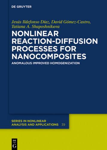 Nonlinear Reaction-Diffusion Processes for Nanocomposites: Anomalous Improved Homogenization (De Gruyter Series in Nonlinear Analysis and Applications, 39)