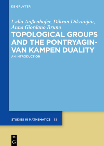 Topological Groups and the Pontryagin-van Kampen Duality: An Introduction (De Gruyter Studies in Mathematics, 83)
