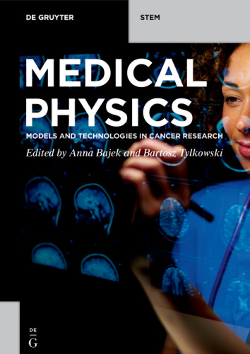 Medical Physics: Models and Technologies in Cancer Research (De Gruyter STEM)
