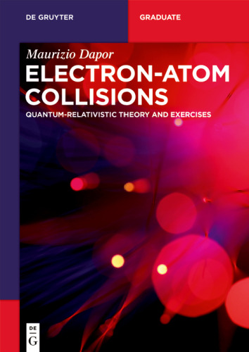 Electron–Atom Collisions: Quantum-Relativistic Theory and Exercises (De Gruyter Textbook)