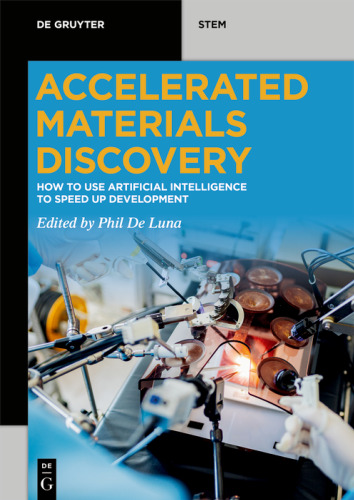 Accelerated Materials Discovery: How to Use Artificial Intelligence to Speed Up Development (De Gruyter STEM)