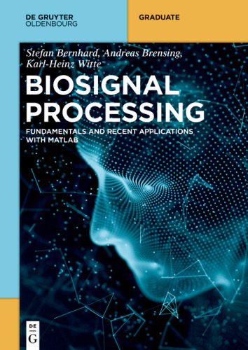 Biosignal Processing: Fundamentals and Recent Applications with MATLAB ® (De Gruyter Textbook)