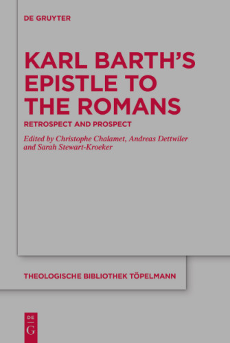 Karl Barth’s Epistle to the Romans: Retrospect and Prospect (Theologische Bibliothek Töpelmann, 196)
