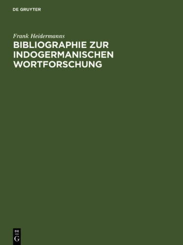 Bibliographie zur indogermanischen Wortforschung: Wortbildung, Etymologie, Onomasiologie und Lehnwortschichten der alten und modernen indogermanischen Sprachen in systematischen Publikationen ab 1800