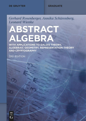 Abstract Algebra: With Applications to Galois Theory, Algebraic Geometry, Representation Theory and Cryptography (De Gruyter Textbook)