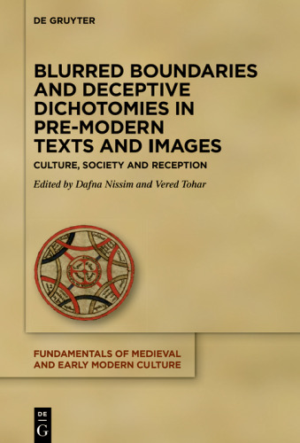 Blurred Boundaries and Deceptive Dichotomies in Pre-Modern Texts and Images: Culture, Society and Reception (Fundamentals of Medieval and Early Modern Culture, 28)