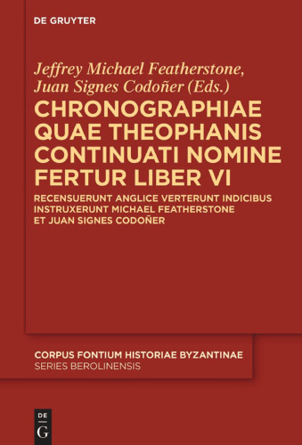 Chronographiae Quae Theophanis Continuati Nomine Fertur Liber VI: Recensuerunt Anglice Verterunt Indicibus Instruxerunt Michael Featherstone Et Juan Signes-Codoñer
