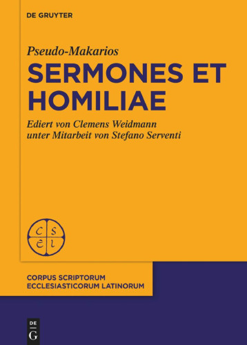 Pseudo-Makarios, Sermones et Homiliae: Ediert Von C. Weidmann Kodikologische und Paläographische Einführung Von S. Serventi
