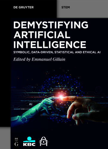 Demystifying Artificial Intelligence: Symbolic, Data-Driven, Statistical and Ethical AI (De Gruyter STEM)