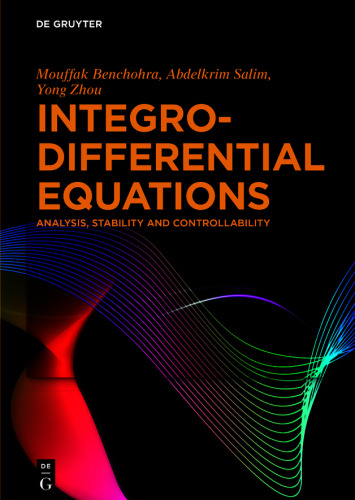 Integro-Differential Equations: Analysis, Stability and Controllability (Fractional Calculus in Applied Sciences and Engineering, 13)