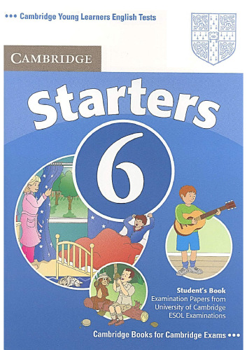 Cambridge Young Learners English Tests. Examination papers from the University of Cambridge Local Examinations Syndicate / Cambridge Starters 6. Student's Book