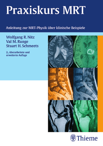 Praxiskurs MRT: Anleitung zur MRT Physik über klinische Bildbeispiele