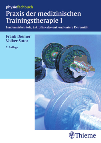 Praxis der medizinischen Trainingstherapie I: Lendenwirbelsäule, Sakroiliakalgelenk und untere Extremität