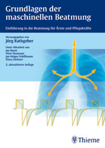 Grundlagen der maschinellen Beatmung: Einführung in die Beatmung für Ärzte und Pflegekräfte
